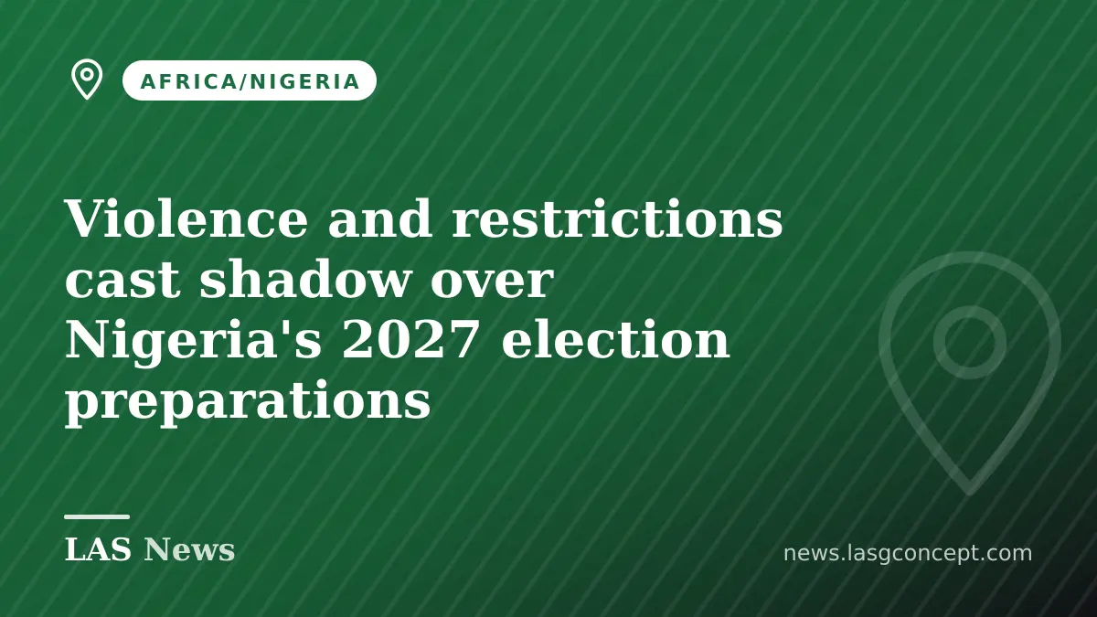 Violence and restrictions cast shadow over Nigeria's 2027 election preparations
