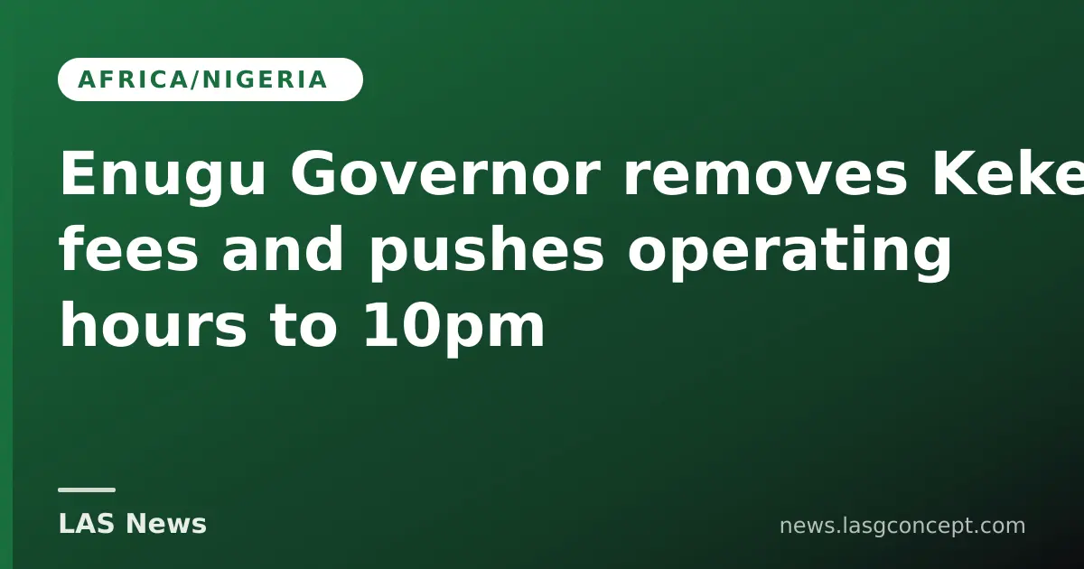 Enugu Governor removes Keke fees and pushes operating hours to 10pm
