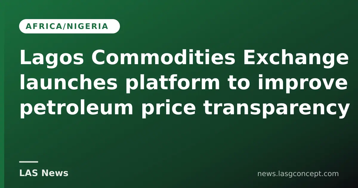 Lagos Commodities Exchange launches platform to improve petroleum price transparency