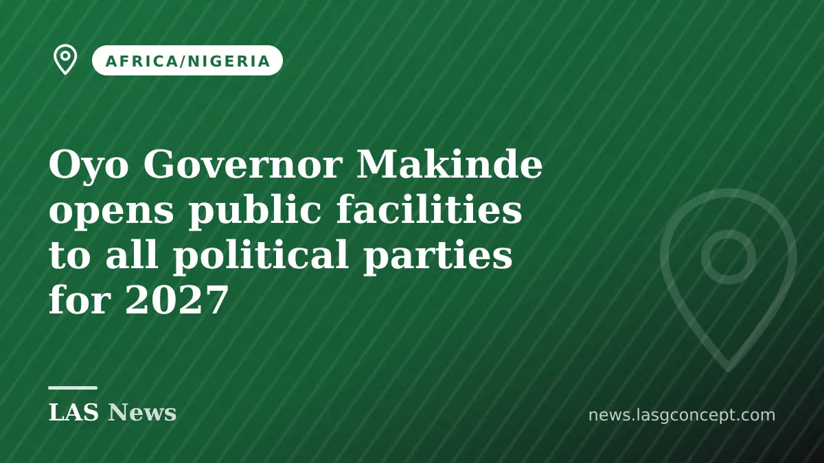 Oyo Governor Makinde opens public facilities to all political parties for 2027