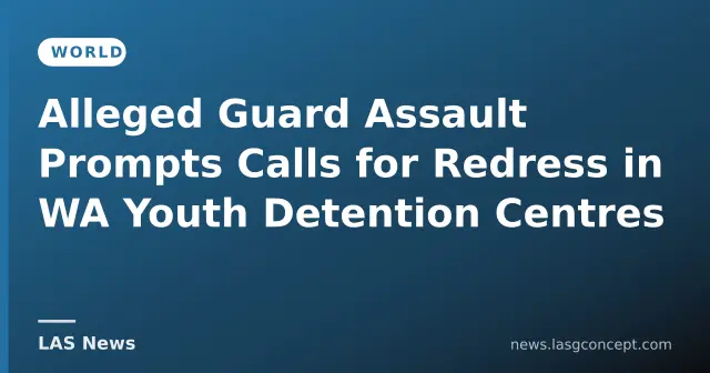 Alleged Guard Assault Prompts Calls for Redress in WA Youth Detention Centres