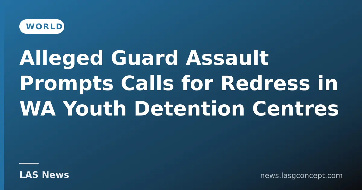Alleged Guard Assault Prompts Calls for Redress in WA Youth Detention Centres