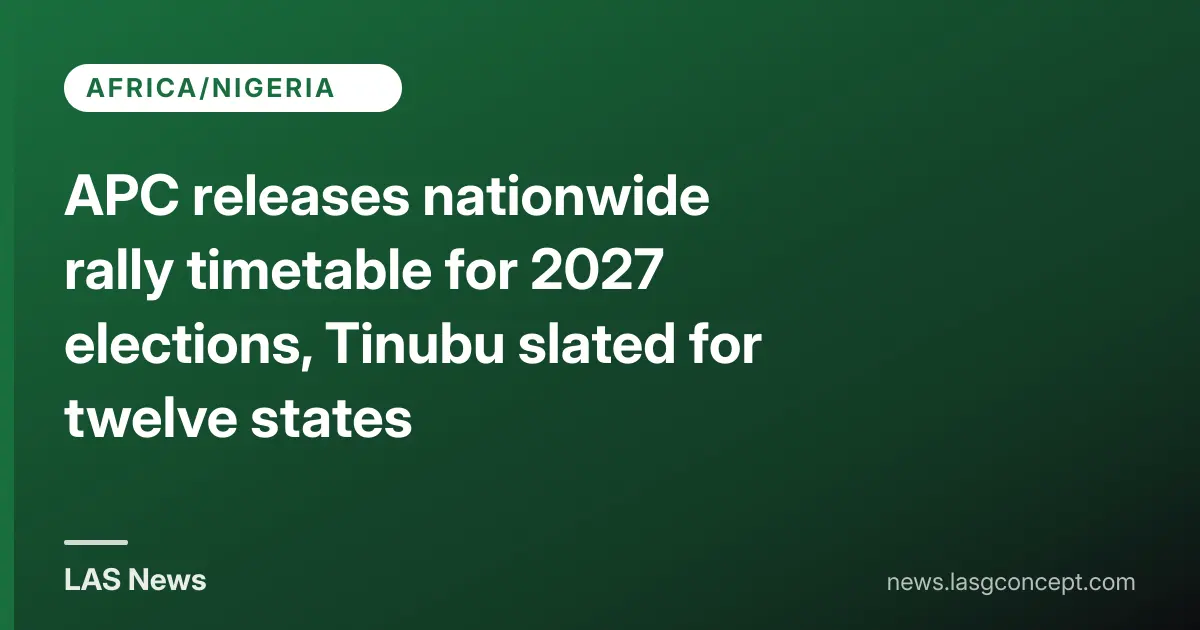 APC unveils three‑month rally tour for 2027 elections, Tinubu to attend twelve stops