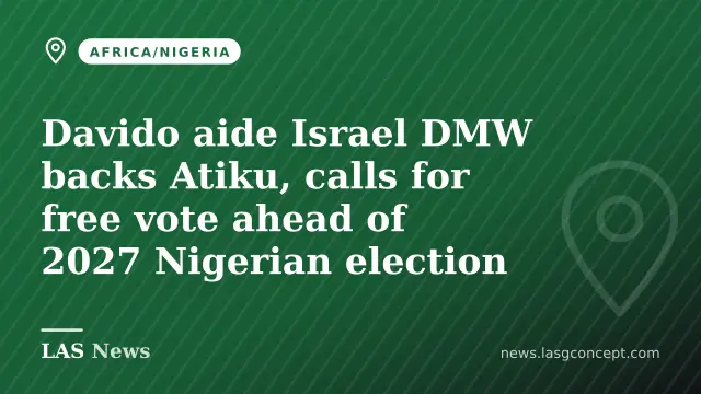 Davido aide Israel DMW backs Atiku, calls for free vote ahead of 2027 Nigerian election