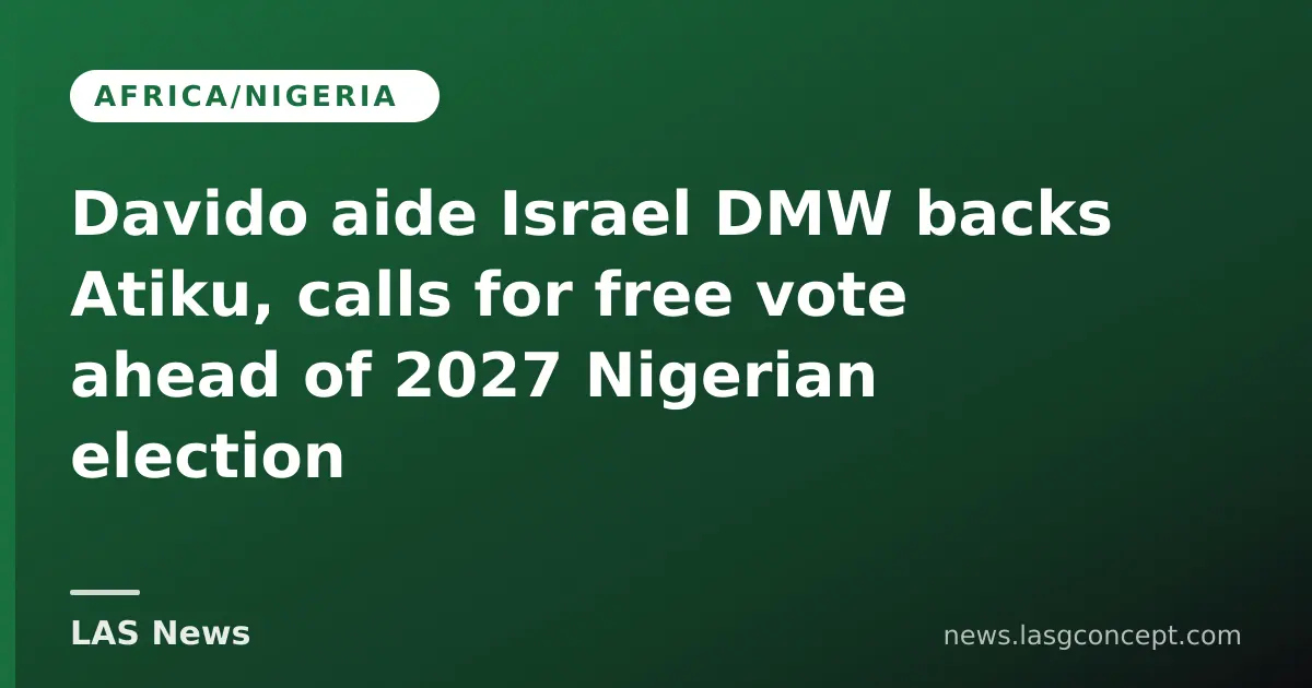 Davido aide Israel DMW backs Atiku, calls for free vote ahead of 2027 Nigerian election