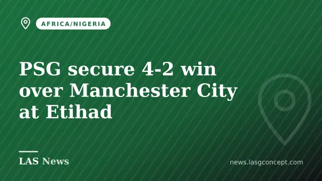 PSG secure 4-2 win over Manchester City at Etihad