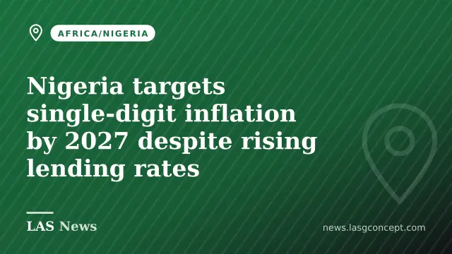 Nigeria targets single-digit inflation by 2027 despite rising lending rates