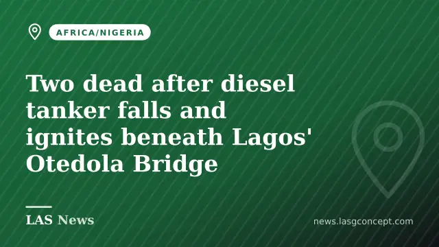 Two dead after diesel tanker falls and ignites beneath Lagos' Otedola Bridge
