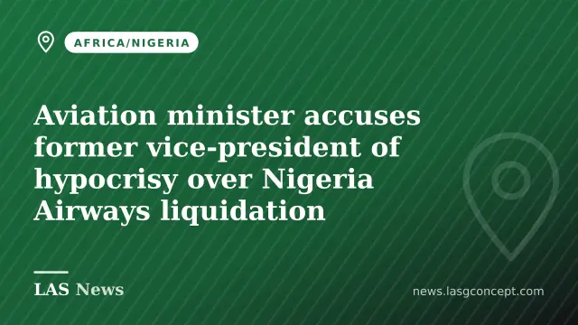 Aviation minister accuses former vice‑president of hypocrisy over Nigeria Airways liquidation
