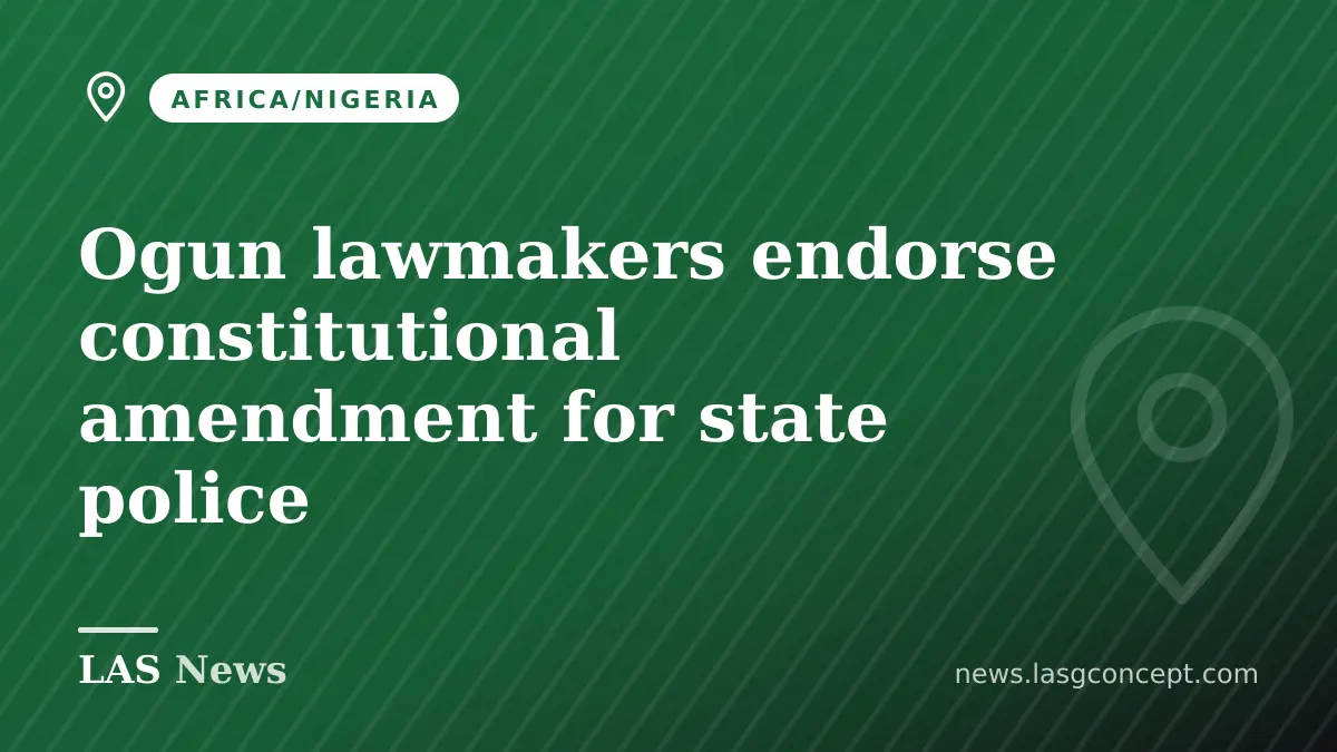 Ogun lawmakers endorse constitutional amendment for state police
