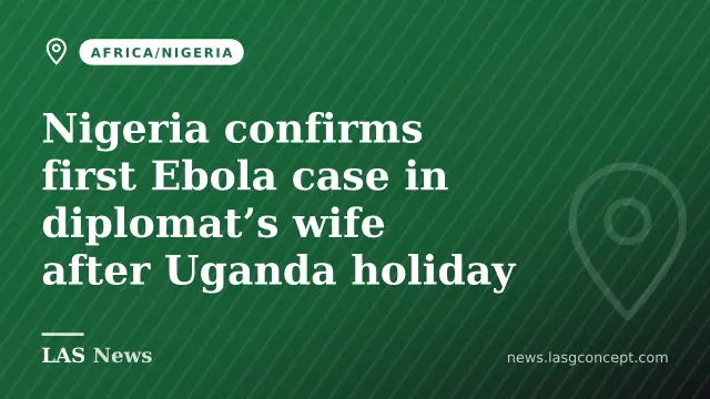 Nigeria confirms first Ebola case in diplomat’s wife after Uganda holiday
