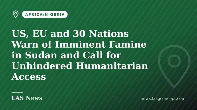 US, EU and 30 Nations Warn of Imminent Famine in Sudan and Call for Unhindered Humanitarian Access