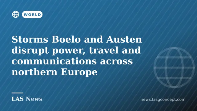 Storms Boelo and Austen disrupt power, travel and communications across northern Europe