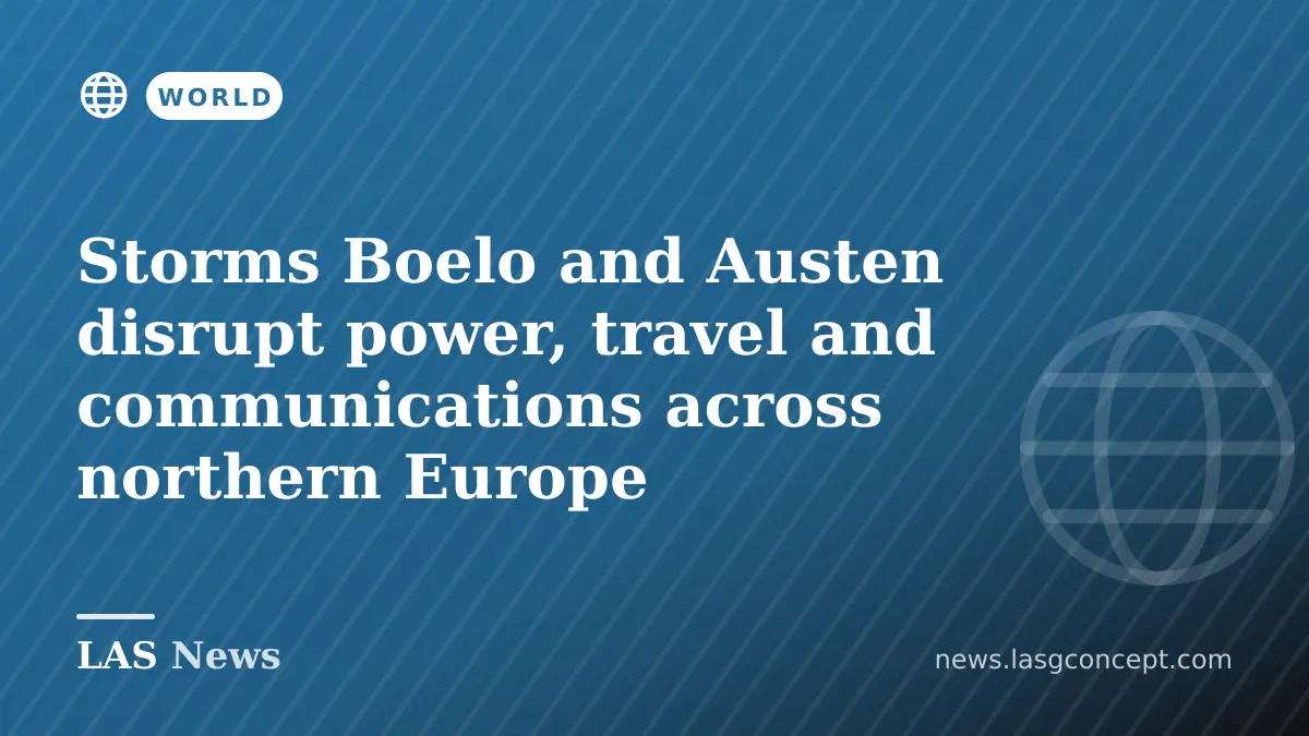 Storms Boelo and Austen disrupt power, travel and communications across northern Europe