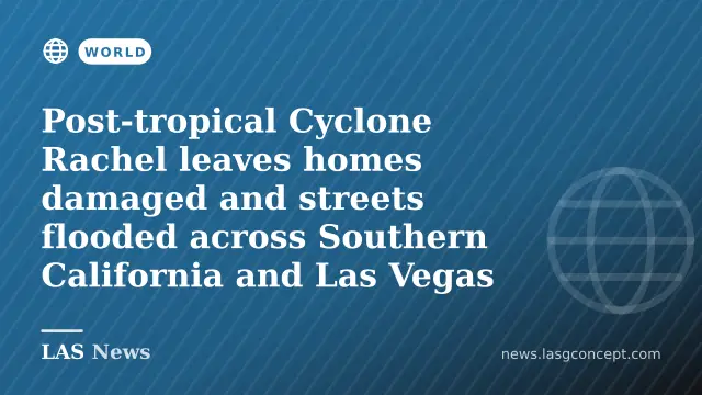 Post‑tropical Cyclone Rachel leaves homes damaged and streets flooded across Southern California and Las Vegas