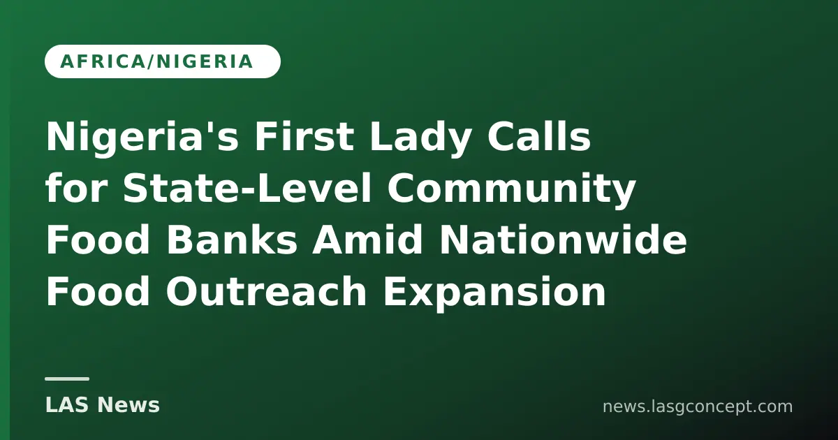 Nigeria's First Lady Calls for State‑Level Community Food Banks Amid Nationwide Food Outreach Expansion