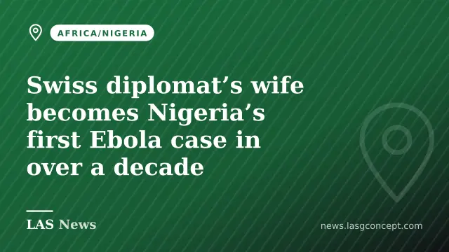 Swiss diplomat’s wife becomes Nigeria’s first Ebola case in over a decade