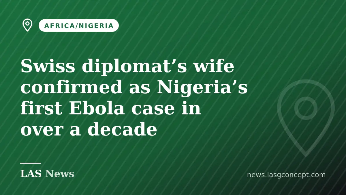 Swiss diplomat’s wife confirmed as Nigeria’s first Ebola case in over a decade