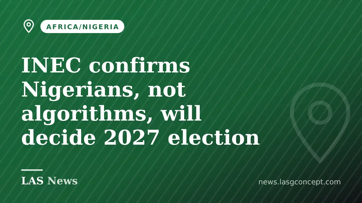 INEC confirms Nigerians, not algorithms, will decide 2027 election
