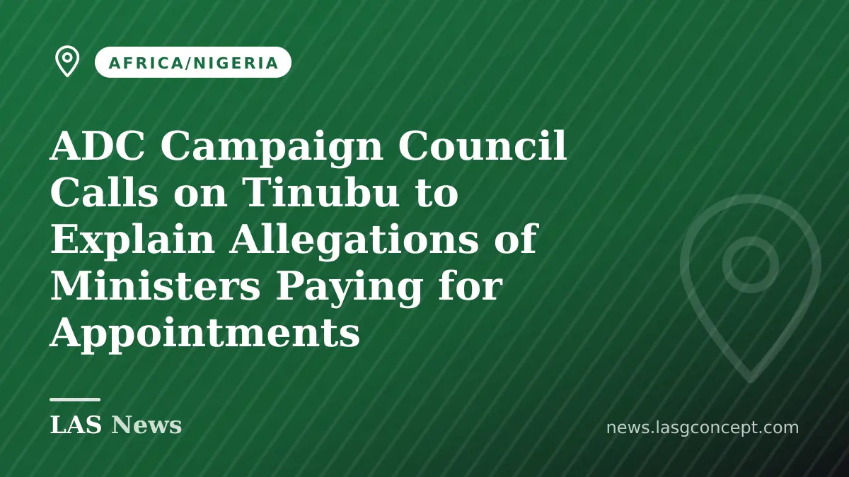 ADC Campaign Council Calls on Tinubu to Explain Allegations of Ministers Paying for Appointments