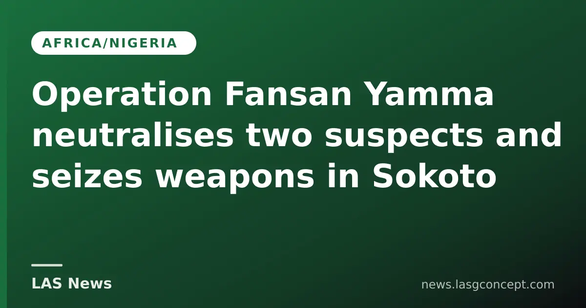 Operation Fansan Yamma neutralises two suspects and seizes weapons in Sokoto
