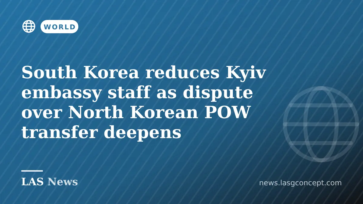 South Korea reduces Kyiv embassy staff as dispute over North Korean POW transfer deepens
