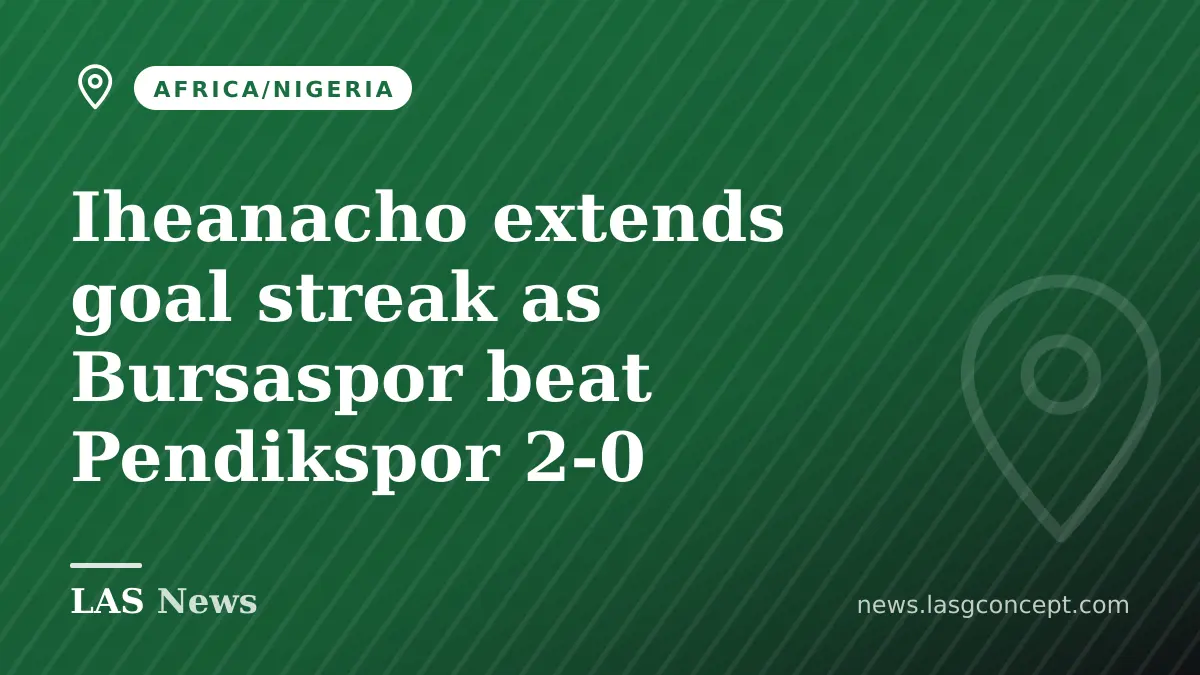 Iheanacho extends goal streak as Bursaspor beat Pendikspor 2-0