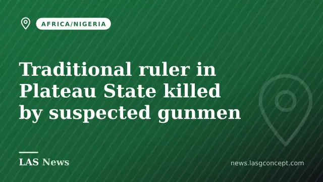 Traditional ruler in Plateau State killed by suspected gunmen