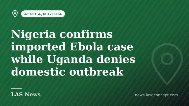 Nigeria confirms imported Ebola case while Uganda denies domestic outbreak