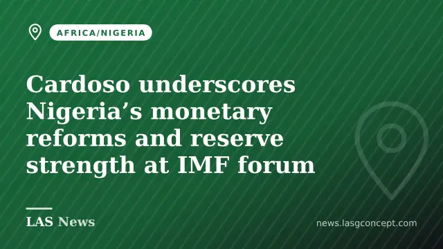 Cardoso underscores Nigeria’s monetary reforms and reserve strength at IMF forum