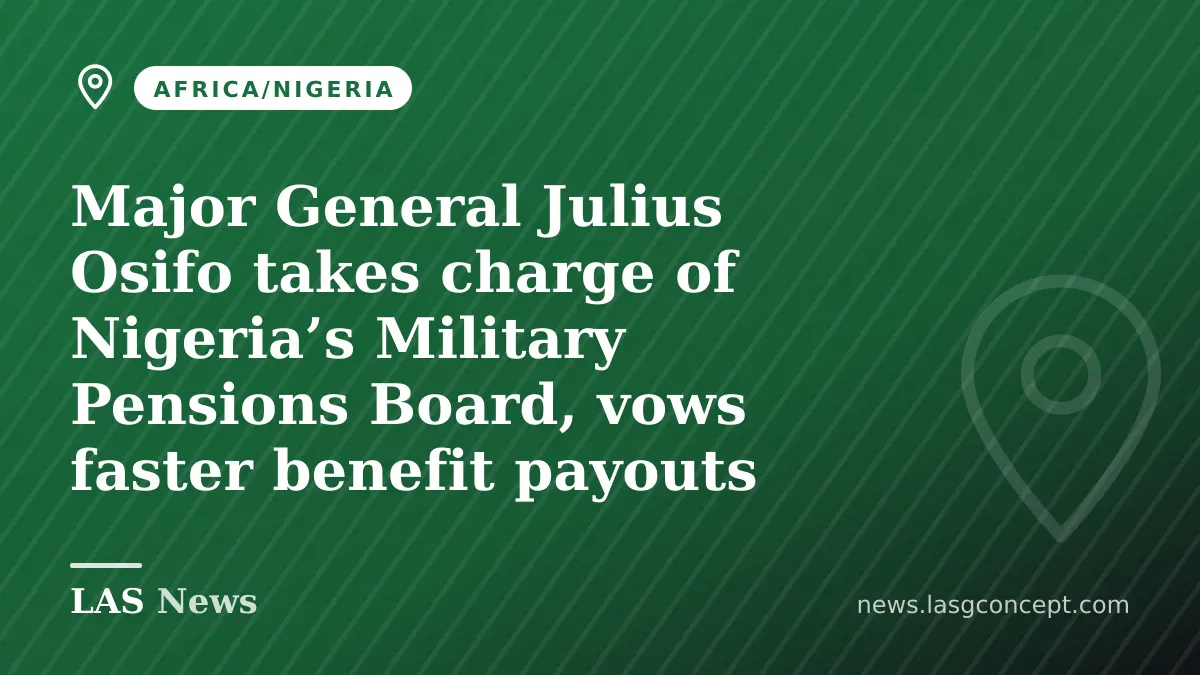 Major General Julius Osifo takes charge of Nigeria’s Military Pensions Board, vows faster benefit payouts