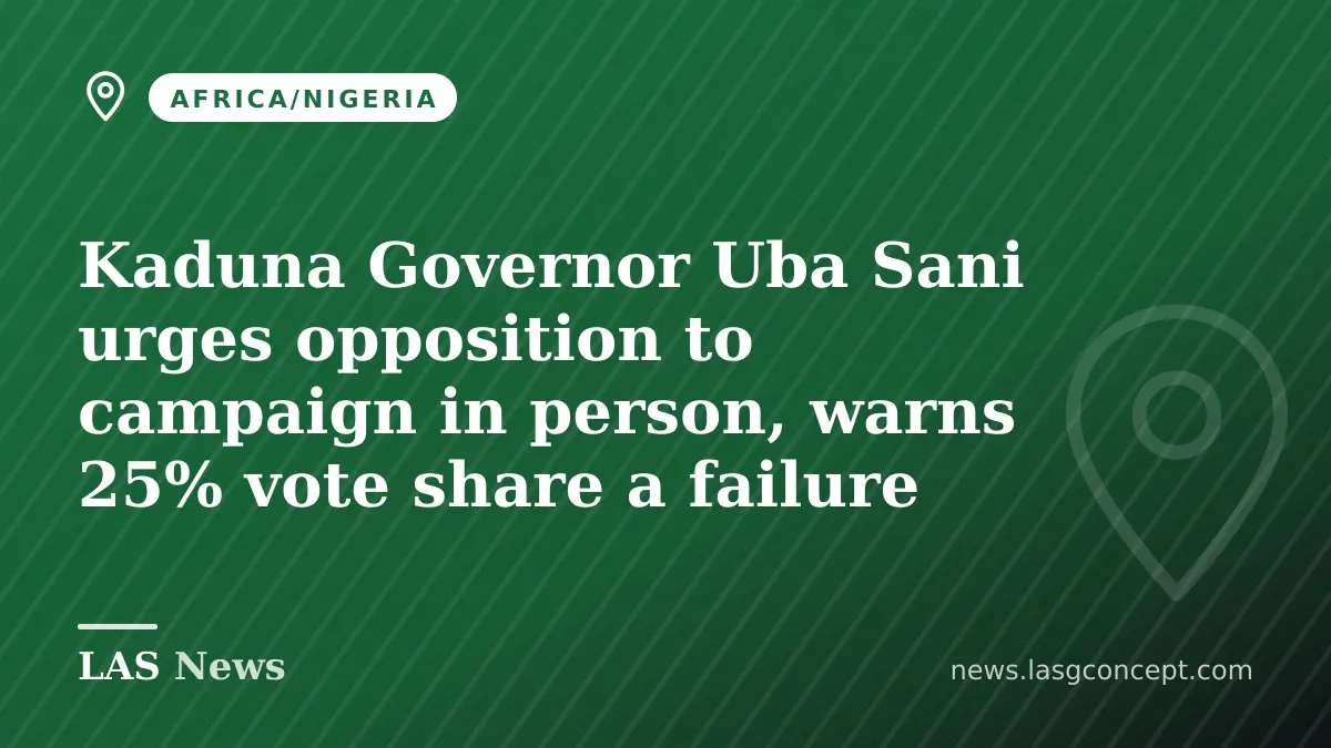 Kaduna Governor Uba Sani urges opposition to campaign in person, warns 25% vote share a failure