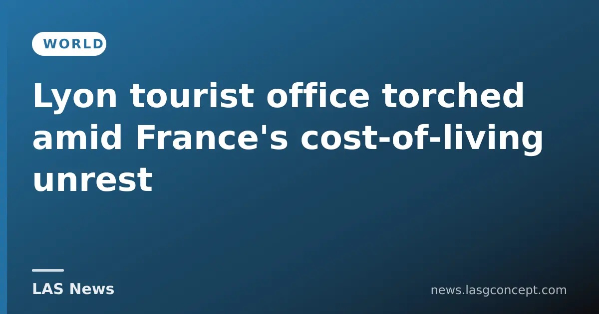 Lyon tourist office torched amid France's cost‑of‑living unrest