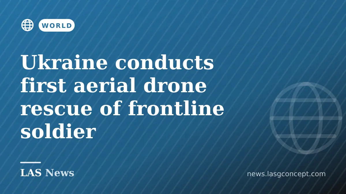 Ukraine conducts first aerial drone rescue of frontline soldier