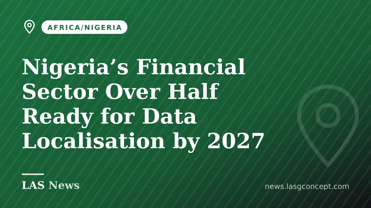 Nigeria’s Financial Sector Over Half Ready for Data Localisation by 2027
