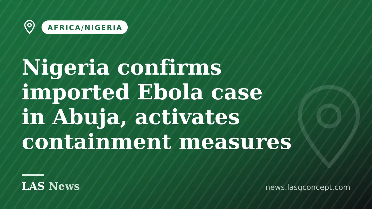 Nigeria confirms imported Ebola case in Abuja, activates containment measures