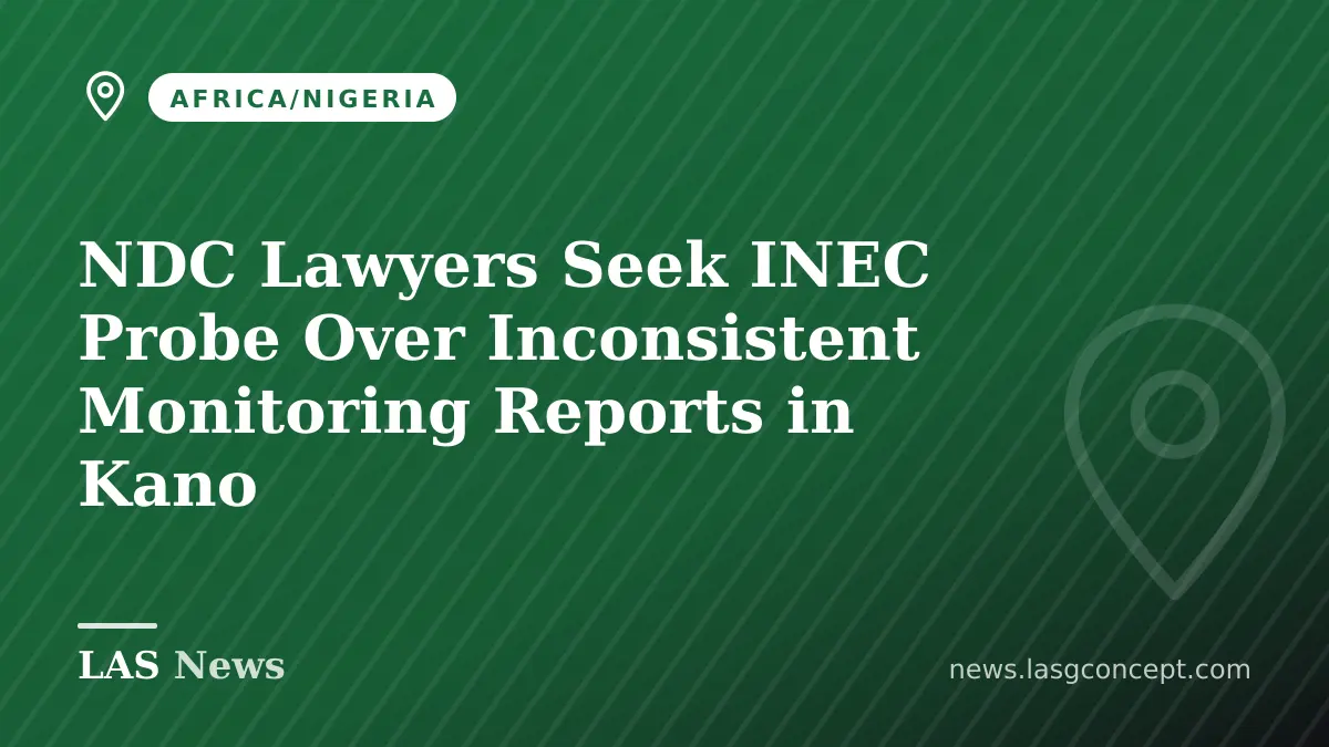 NDC Lawyers Seek INEC Probe Over Inconsistent Monitoring Reports in Kano
