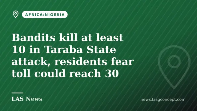 Bandits kill at least 10 in Taraba State attack, residents fear toll could reach 30
