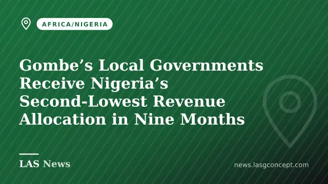 Gombe’s Local Governments Receive Nigeria’s Second‑Lowest Revenue Allocation in Nine Months