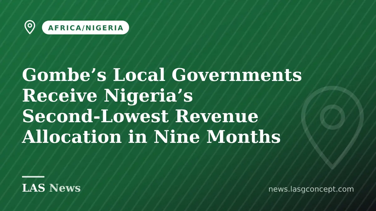 Gombe’s Local Governments Receive Nigeria’s Second‑Lowest Revenue Allocation in Nine Months