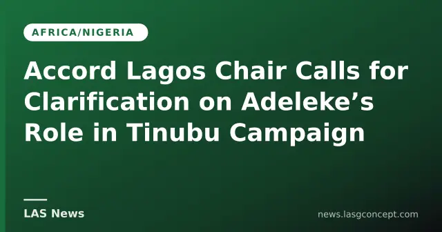 Accord Lagos Chair Calls for Clarification on Adeleke’s Role in Tinubu Campaign