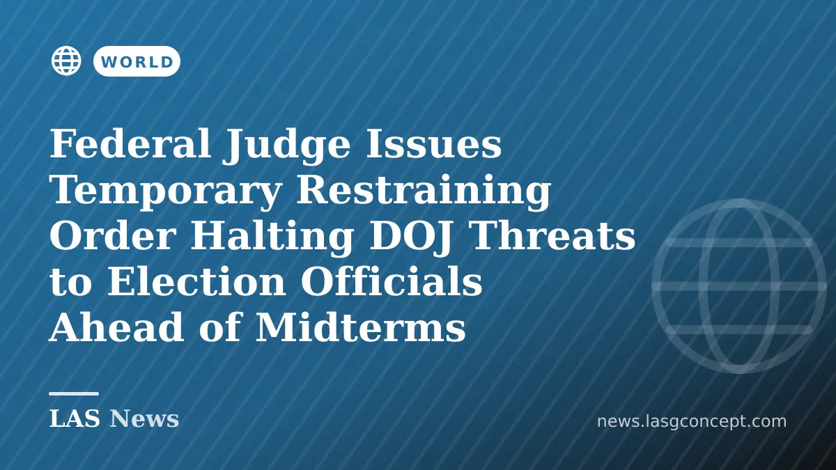 Federal Judge Issues Temporary Restraining Order Halting DOJ Threats to Election Officials Ahead of Midterms