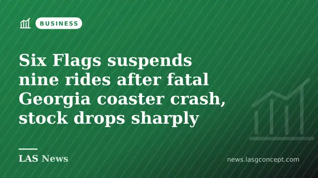 Six Flags suspends nine rides after fatal Georgia coaster crash, stock drops sharply