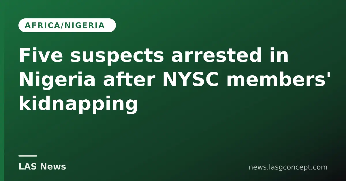 Five suspects arrested in Nigeria after NYSC members' kidnapping