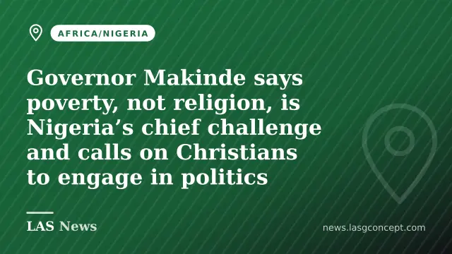 Governor Makinde says poverty, not religion, is Nigeria’s chief challenge and calls on Christians to engage in politics