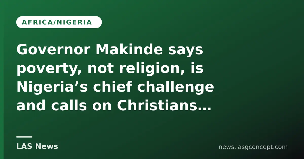 Governor Makinde says poverty, not religion, is Nigeria’s chief challenge and calls on Christians to engage in politics