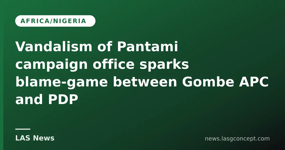 Vandalism of Pantami campaign office sparks blame‑game between Gombe APC and PDP