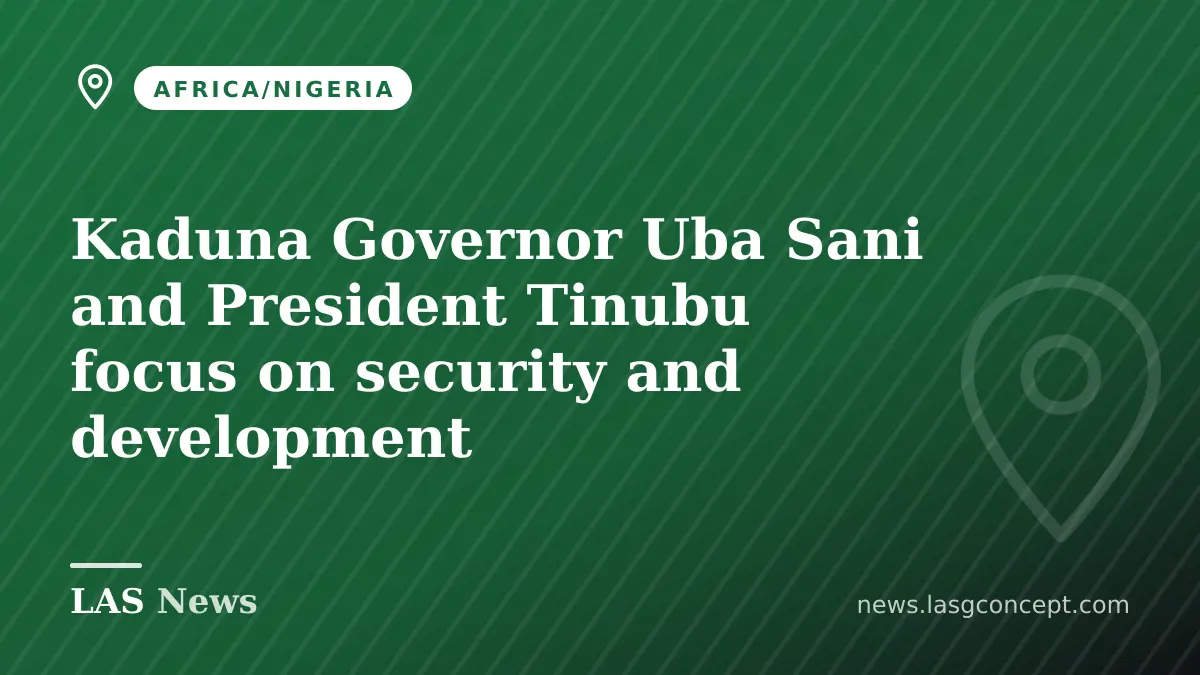 Kaduna Governor Uba Sani and President Tinubu focus on security and development