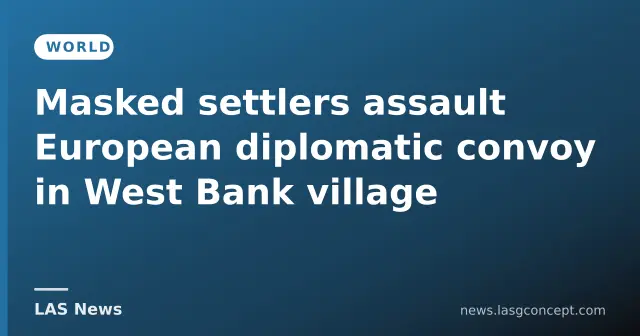 Masked settlers assault European diplomatic convoy in West Bank village
