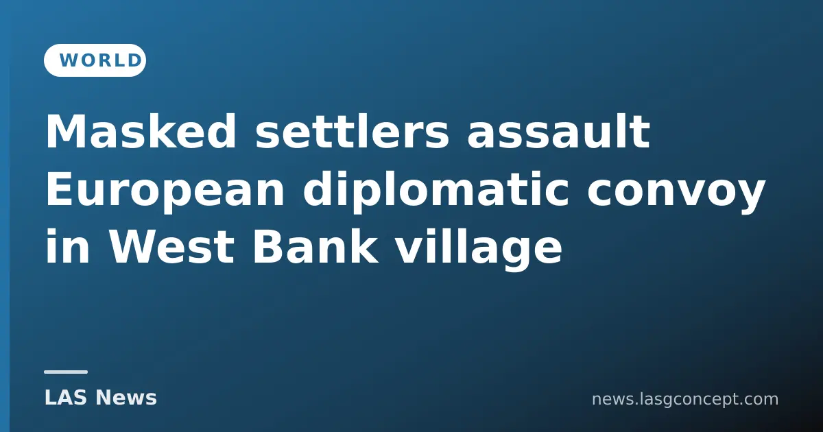 Masked settlers assault European diplomatic convoy in West Bank village